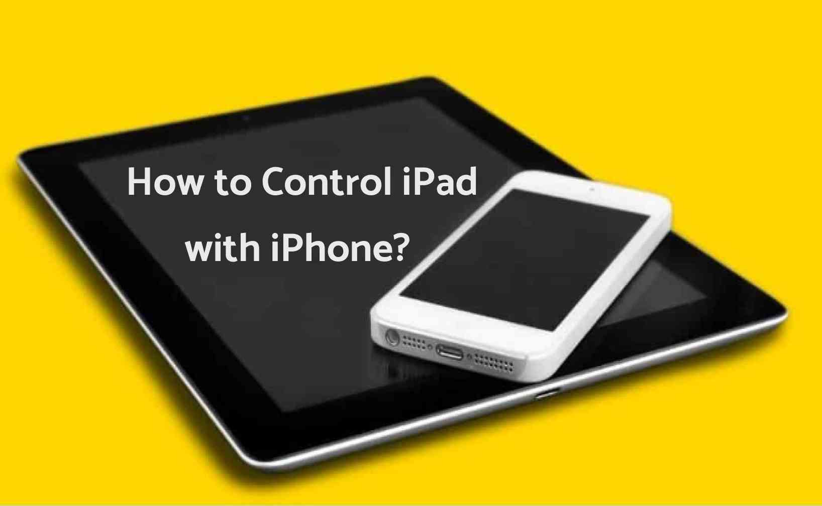 Top 5 Apps to Control iPad with iPhone