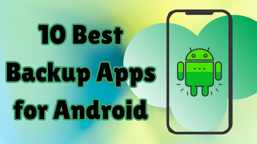 10 Best Backup Apps for Android: Secure & Easy Data Protection