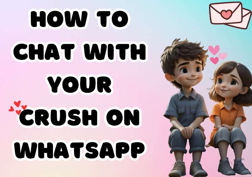 How to Chat with Your Crush on WhatsApp: Tips and Tricks to Win Their Heart