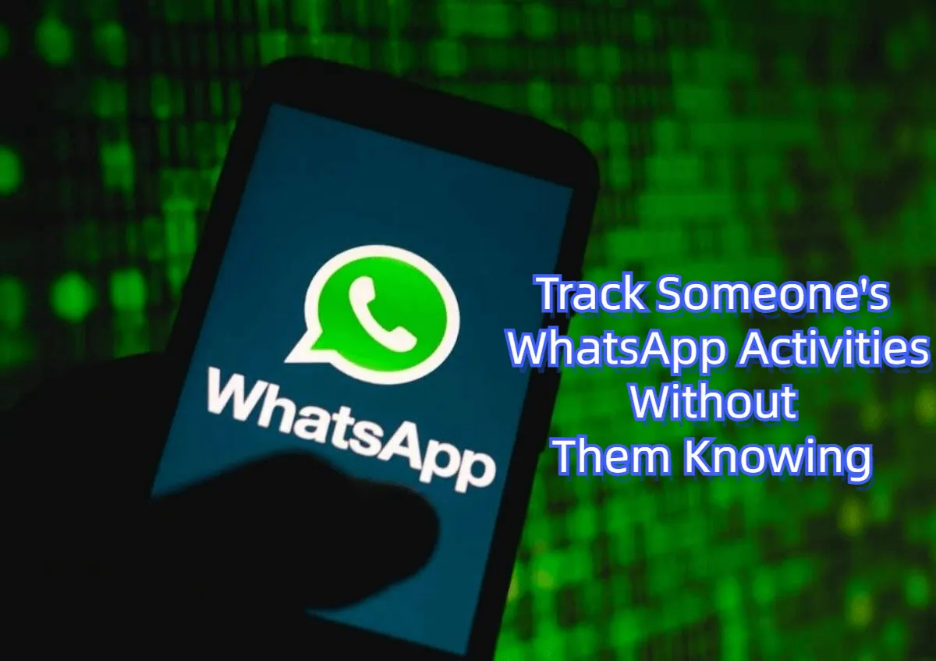 How do you keep track of someone else's WhatsApp activity?