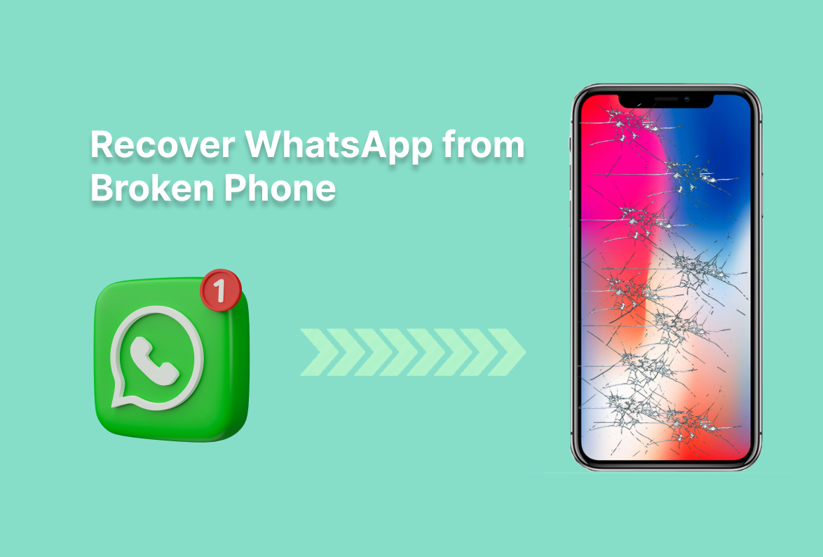 Easy Methods to Recover WhatsApp Messages from Broken Phone