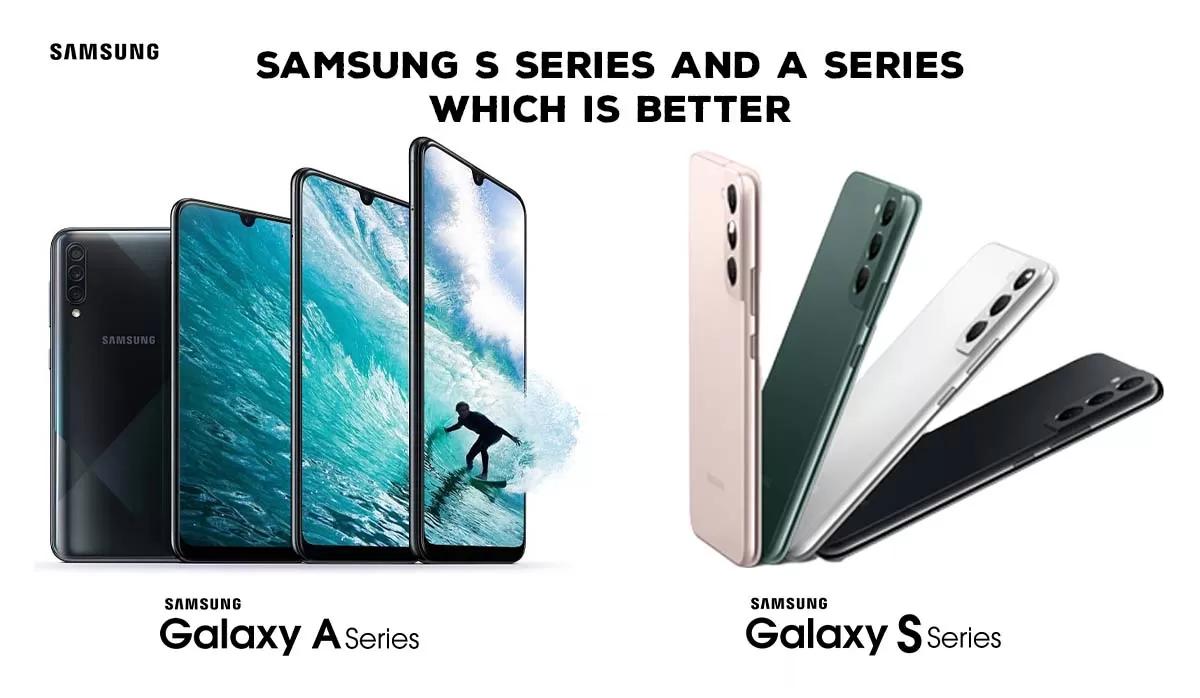 Samsung A Series vs. S Series: Finding Your Perfect Fit