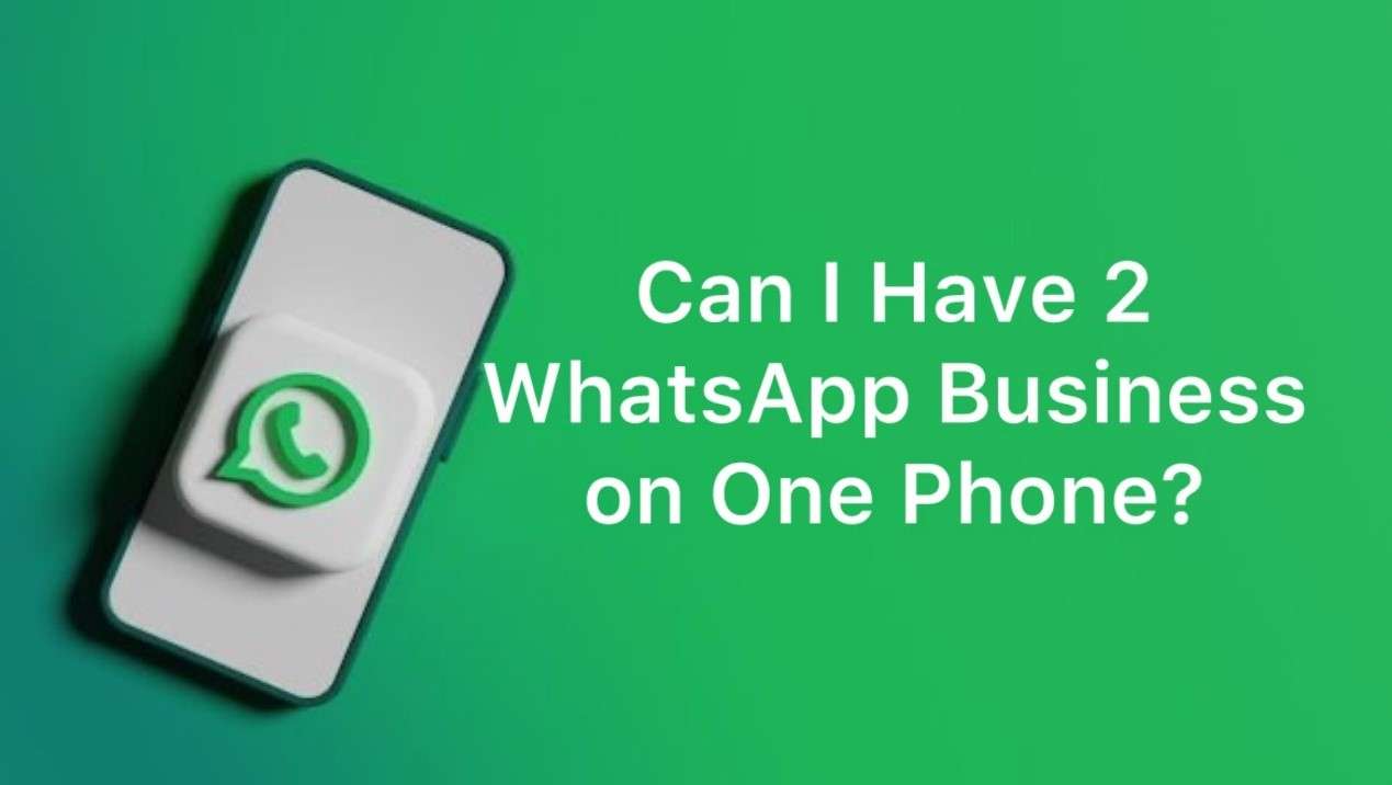 Can I have 2 WhatsApp business accounts on one phone?