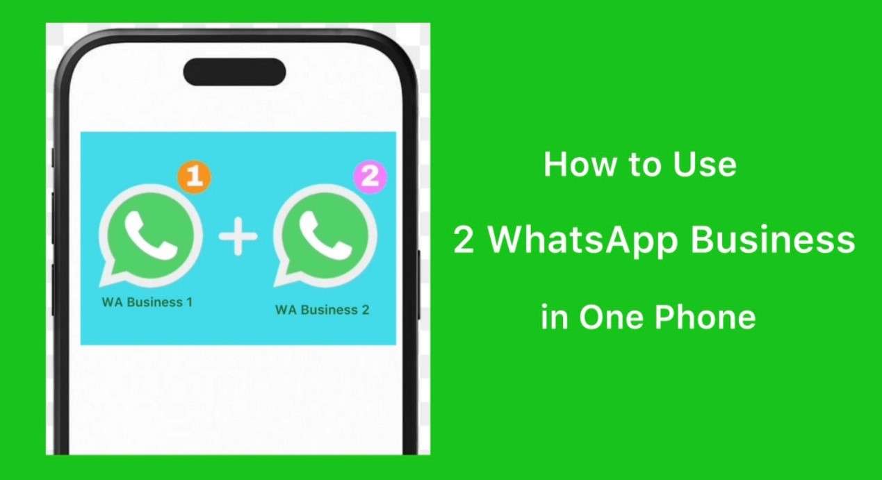 How to Use 2 WhatsApp Business Accounts in One Phone