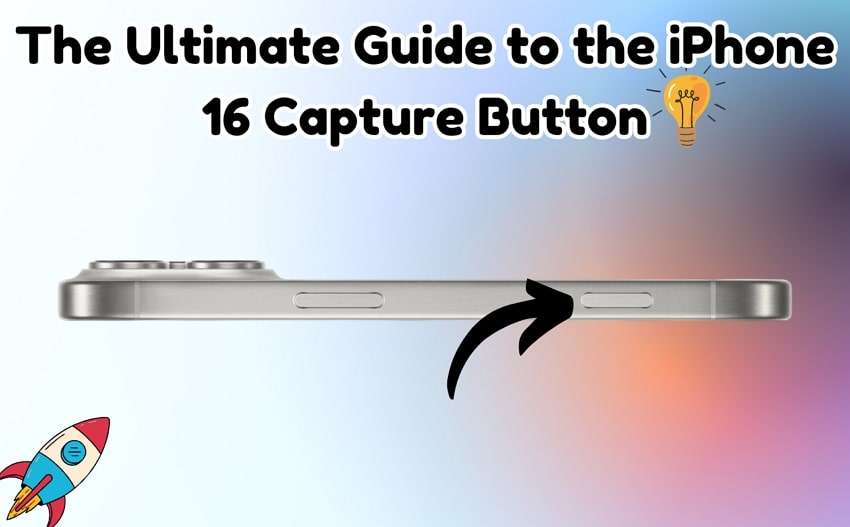 The Ultimate Guide to the iPhone 16 Capture Button