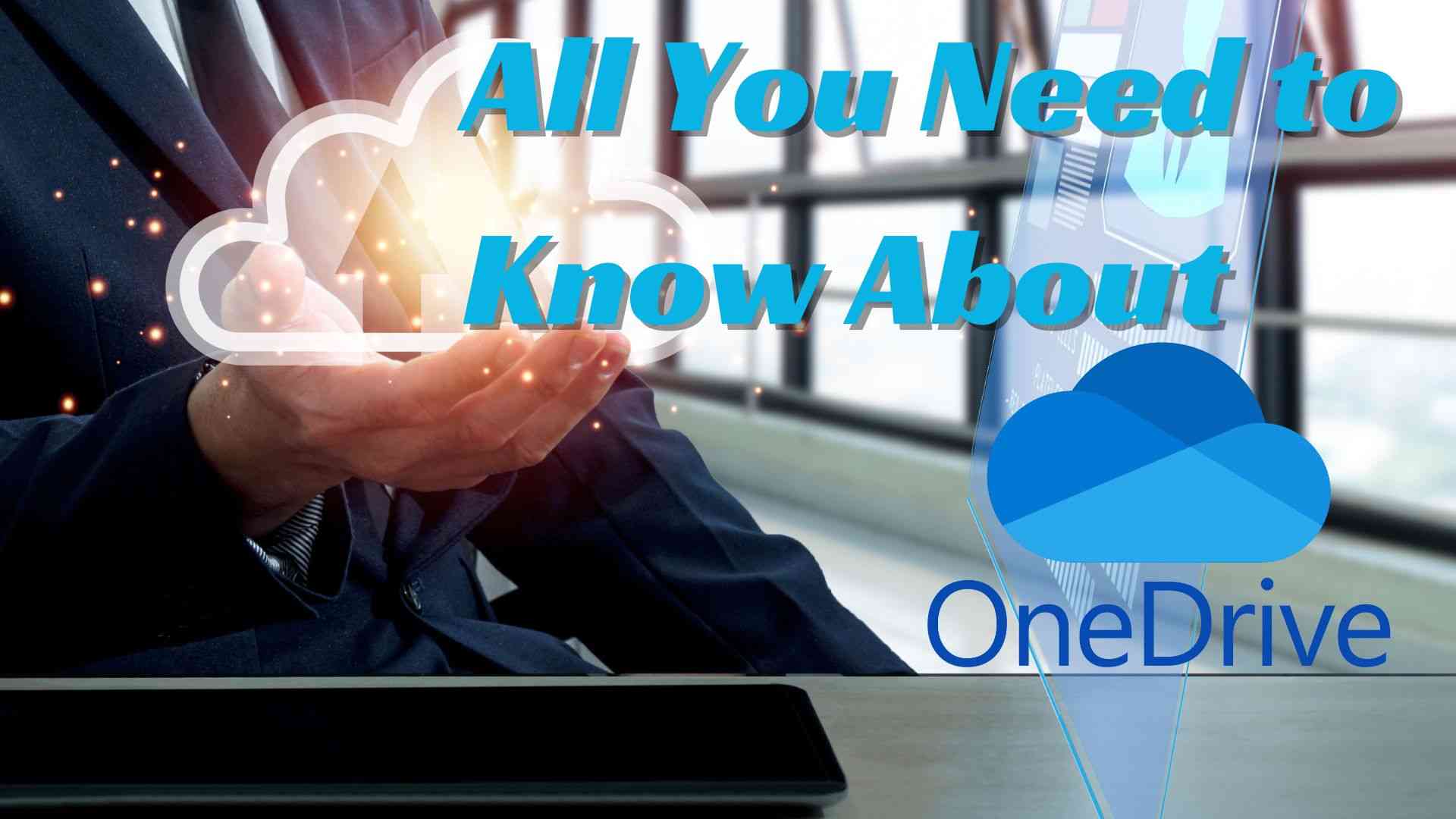 What is OneDrive? All You Need to Know About OneDrive