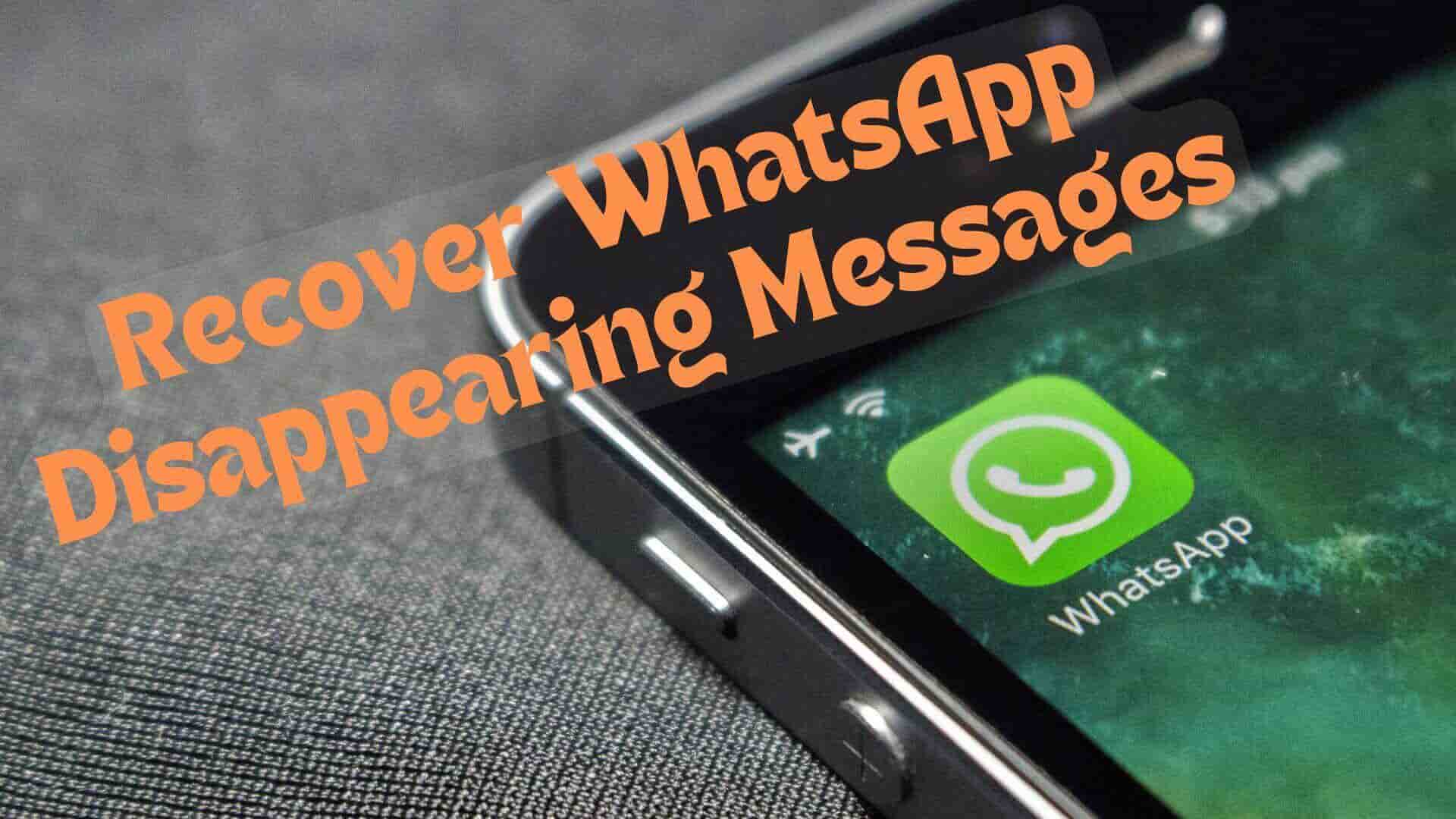 How to Recover WhatsApp Disappearing Messages