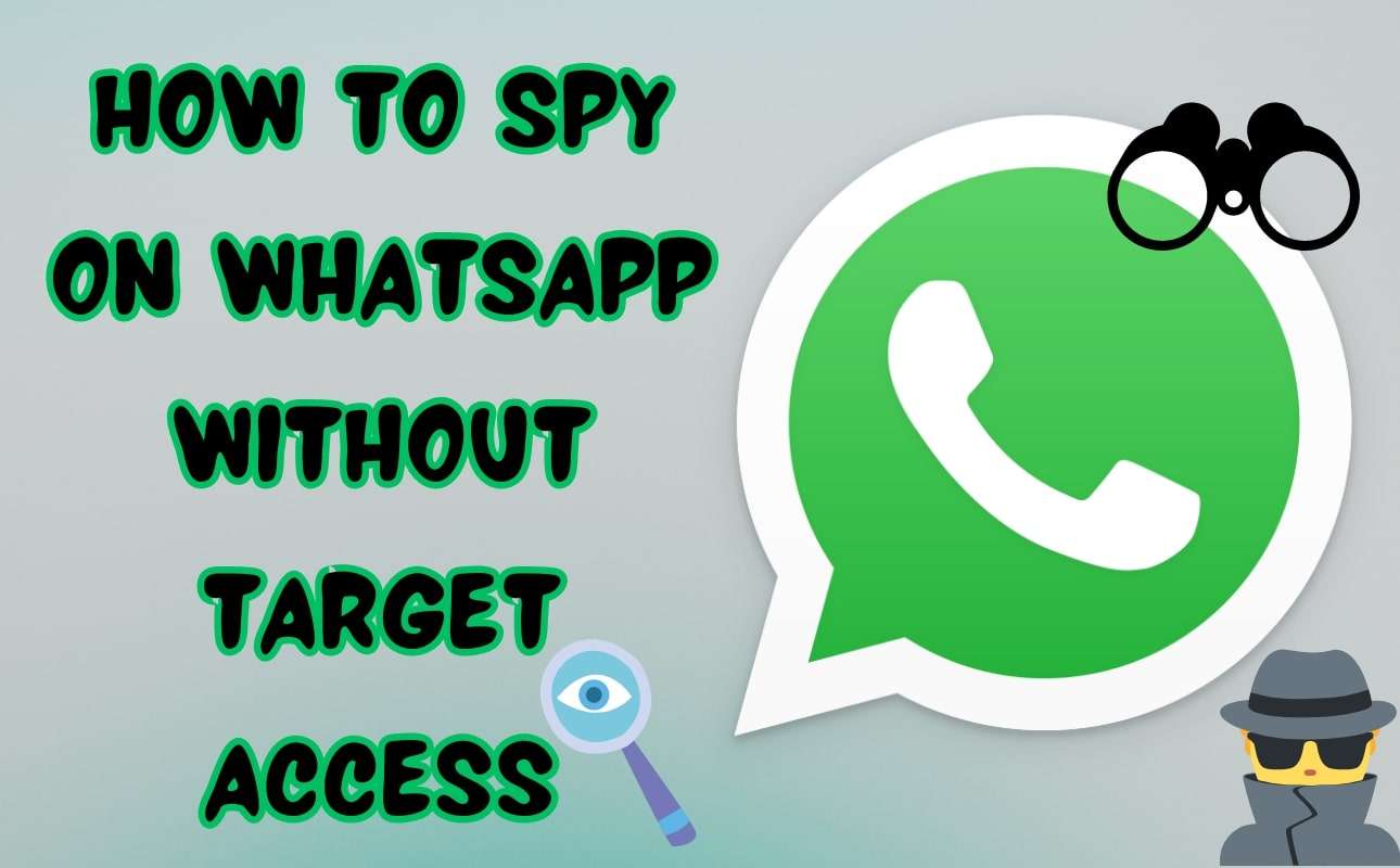 WhatsApp Spy Without Target Phone: Is it Possible and How to Do it?